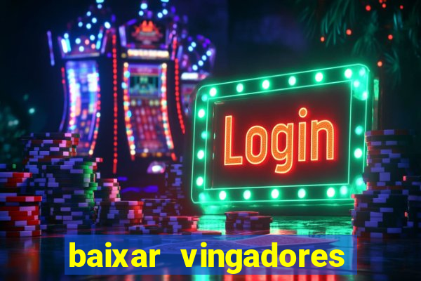 baixar vingadores guerra infinita google drive